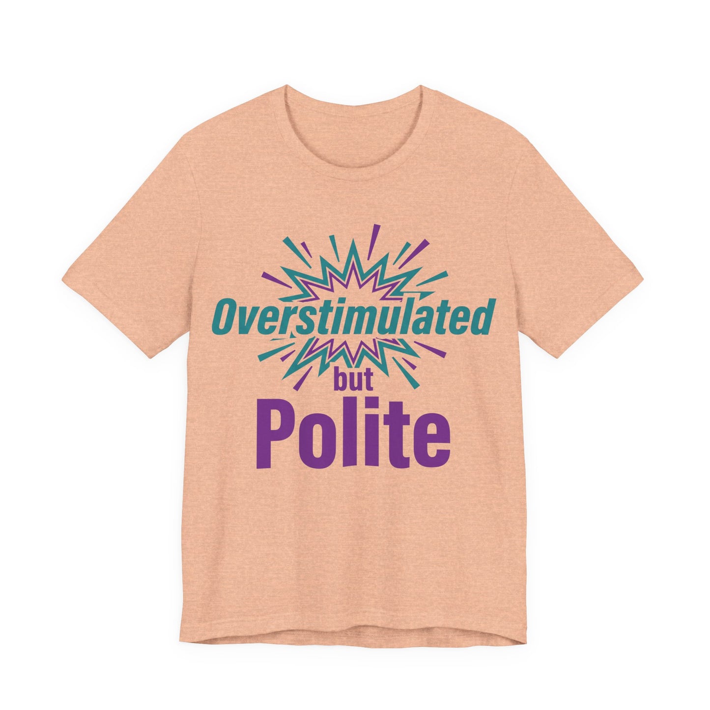 Heather Peach Bella+Canvas 3001 unisex tee with Overstimulated but Polite graphic