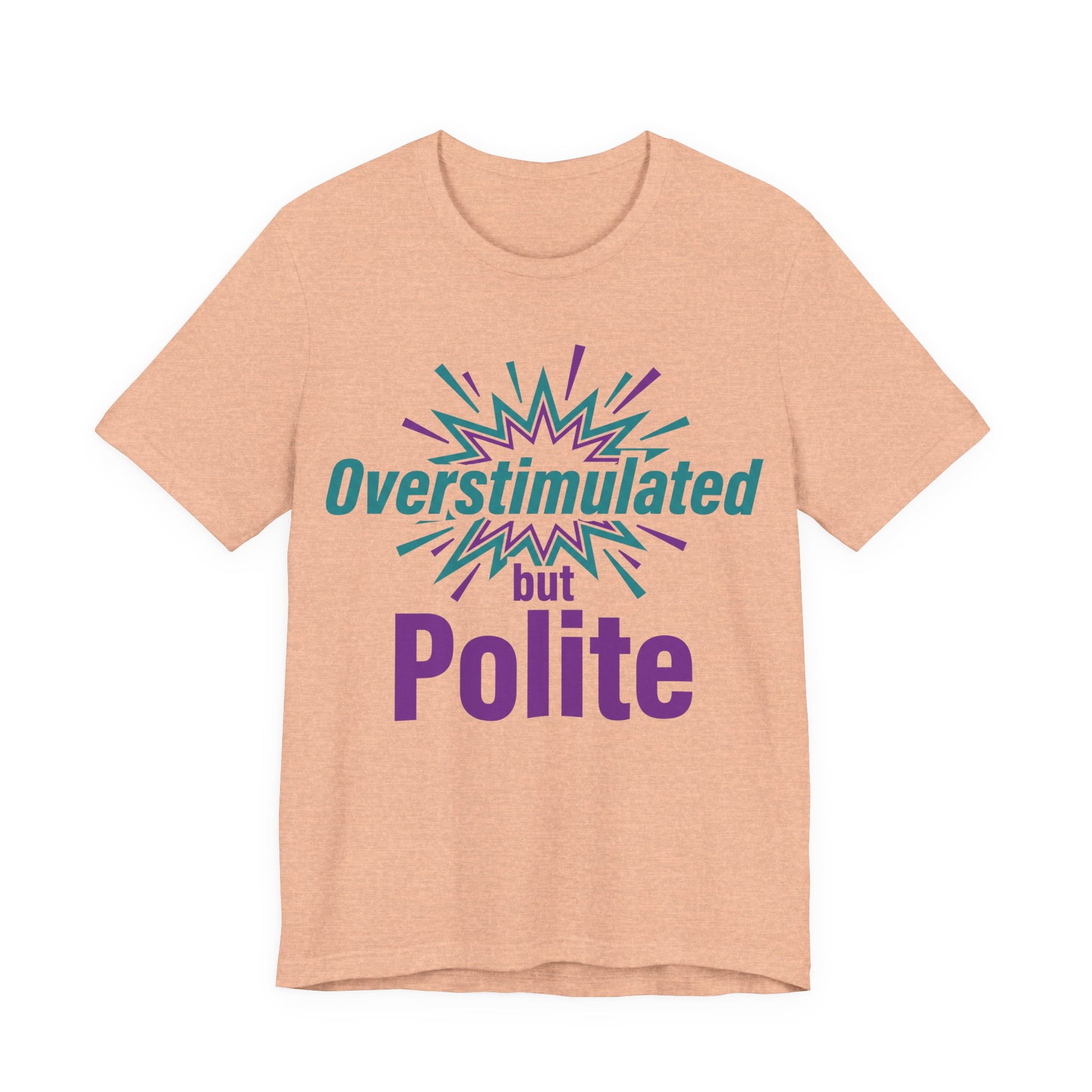 Heather Peach Bella+Canvas 3001 unisex tee with Overstimulated but Polite graphic