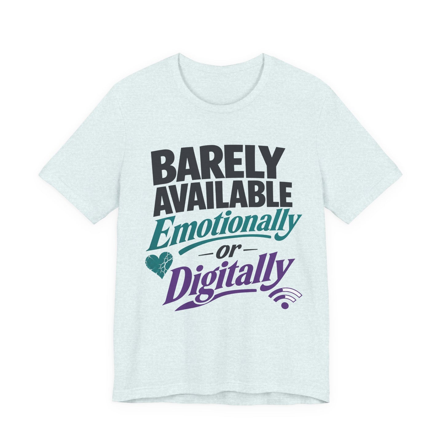 Heather Ice Blue Bella+Canvas 3001 unisex tee with Barely Available Emotionally or Digitally graphic