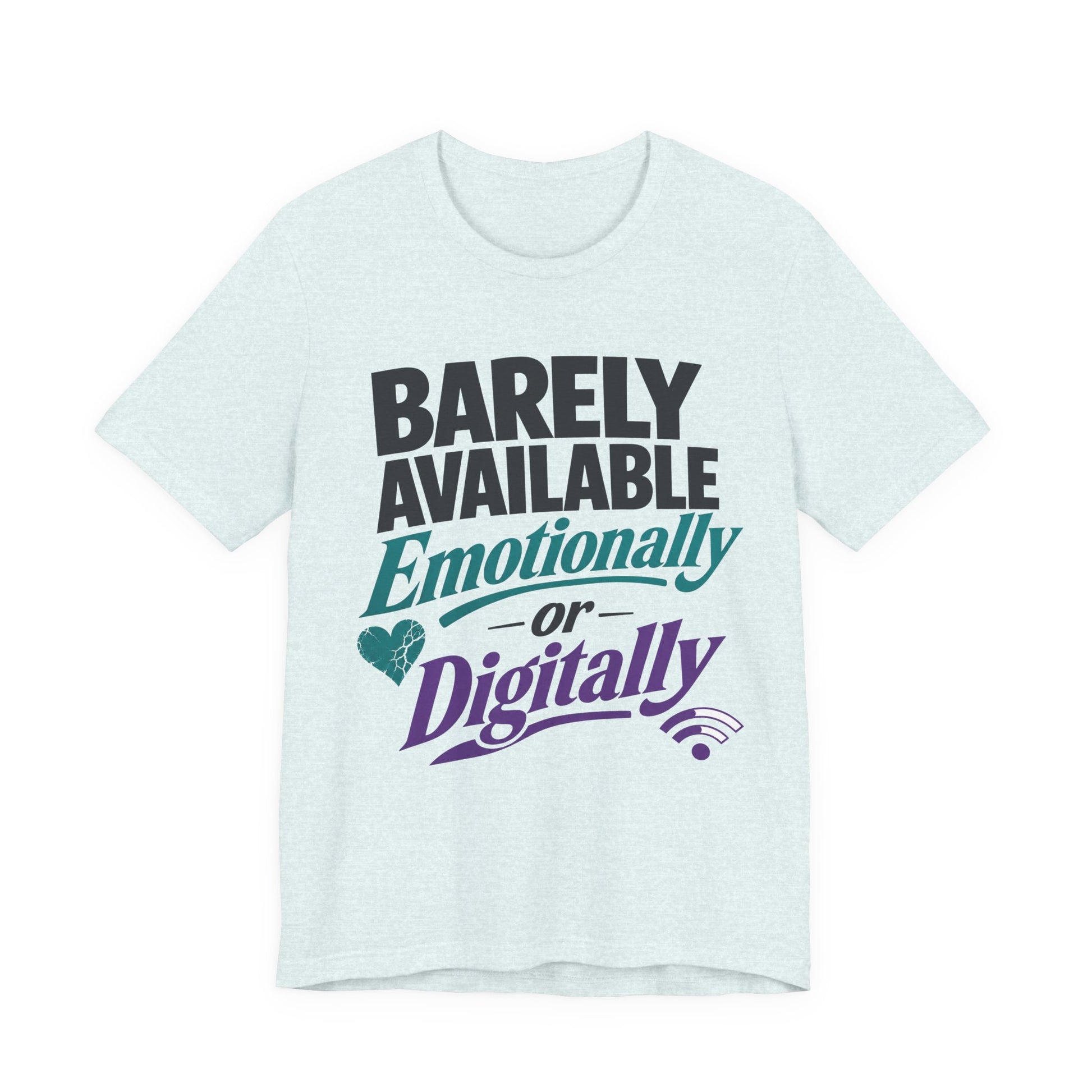 Heather Ice Blue Bella+Canvas 3001 unisex tee with Barely Available Emotionally or Digitally graphic