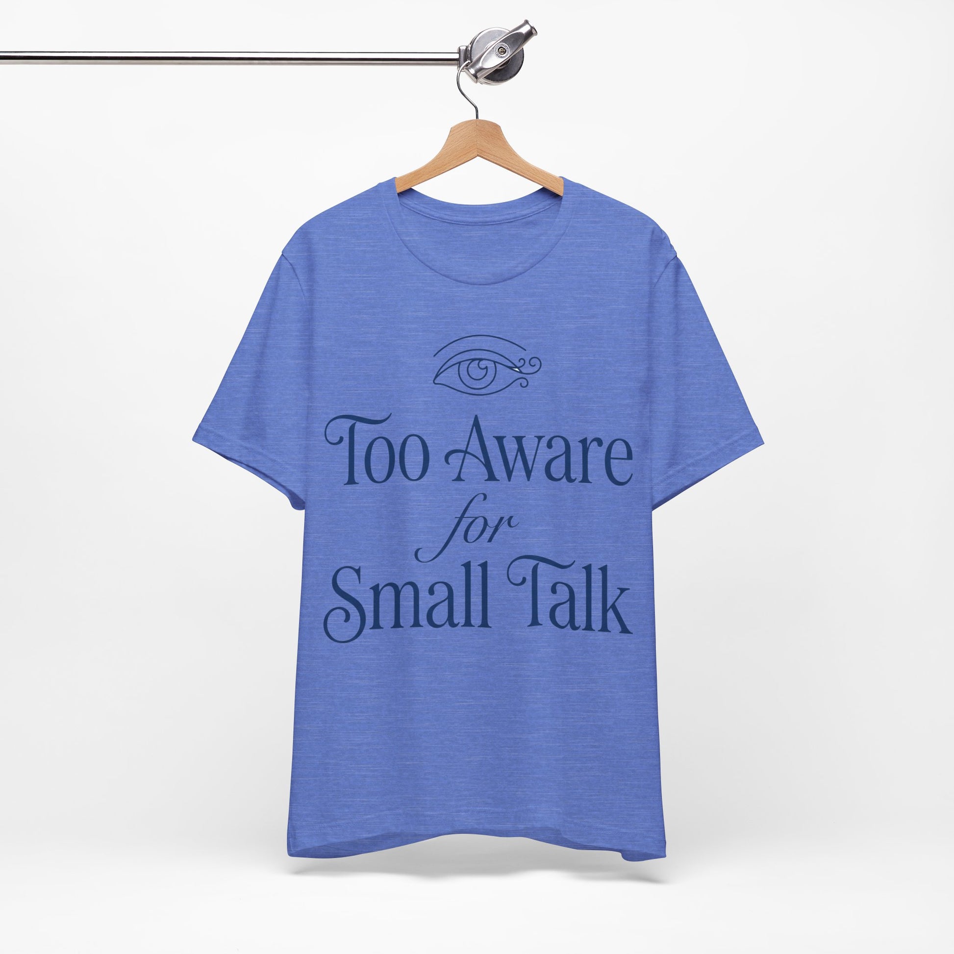 Too Aware for Small Talk graphic on Bella+Canvas 3001 unisex tee