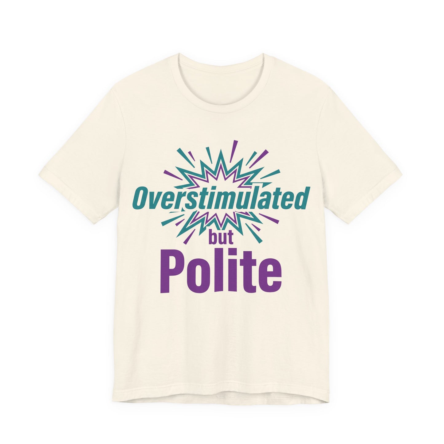 Natural Bella+Canvas 3001 unisex tee with Overstimulated but Polite graphic