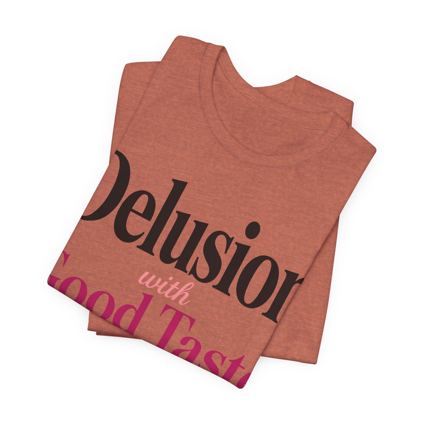 Delusion With Good Taste Funny Shirt | Khai Studio