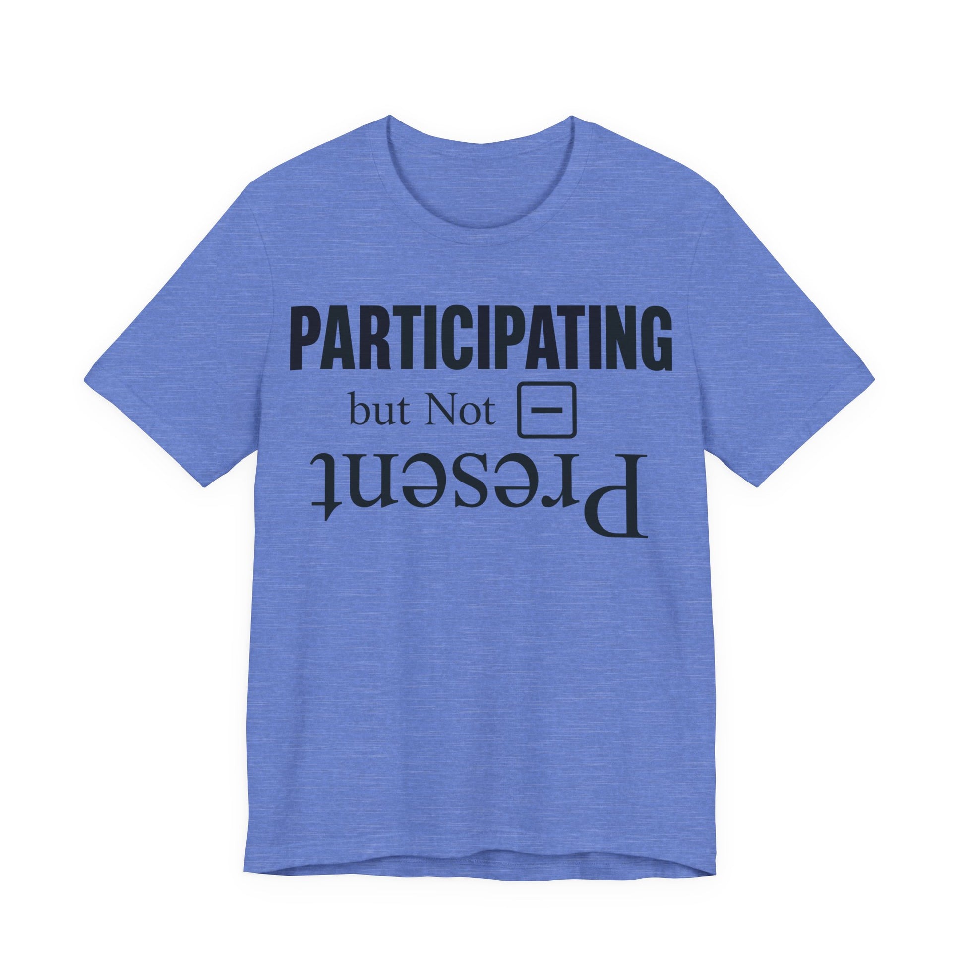 Heather Columbia Blue Bella+Canvas 3001 unisex tee with Present but Not Participating graphic