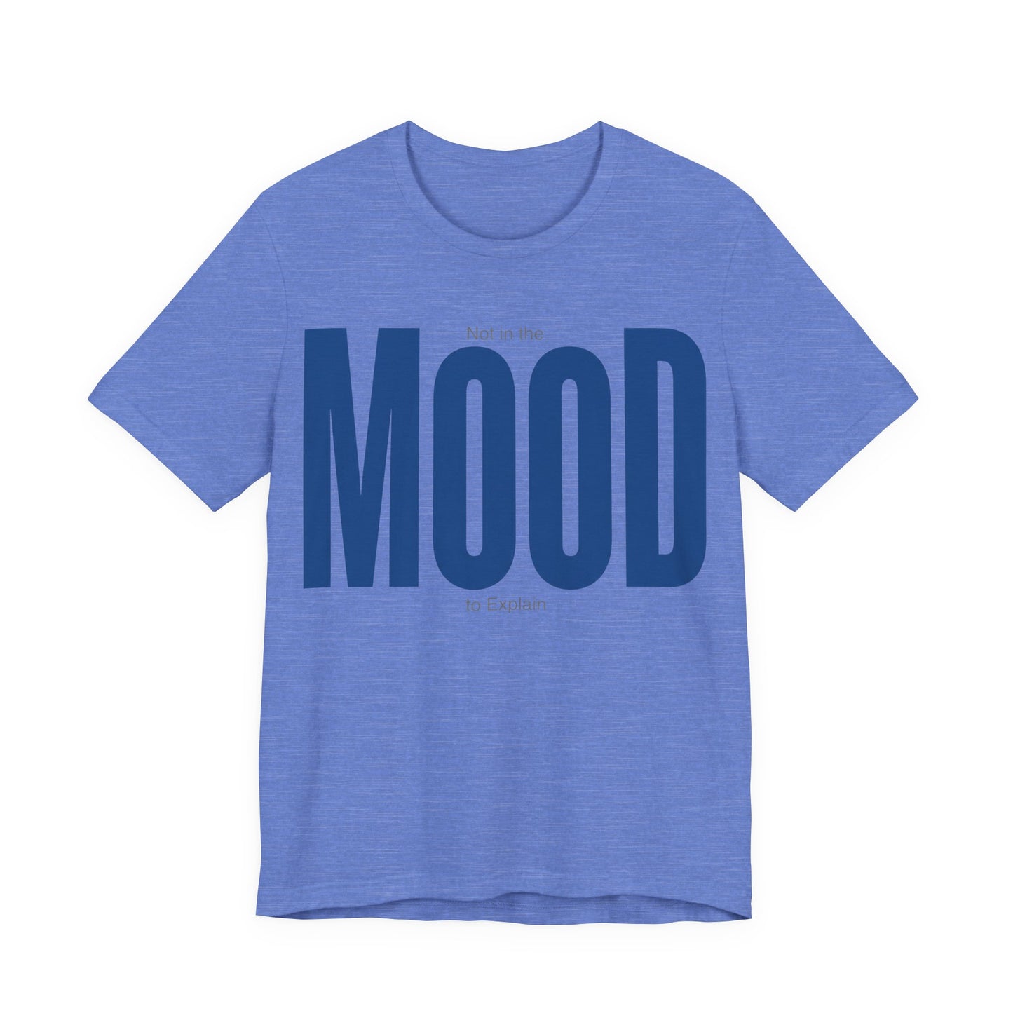 Heather Columbia Blue Bella+Canvas 3001 unisex tee with Not in the Mood to Explain graphic