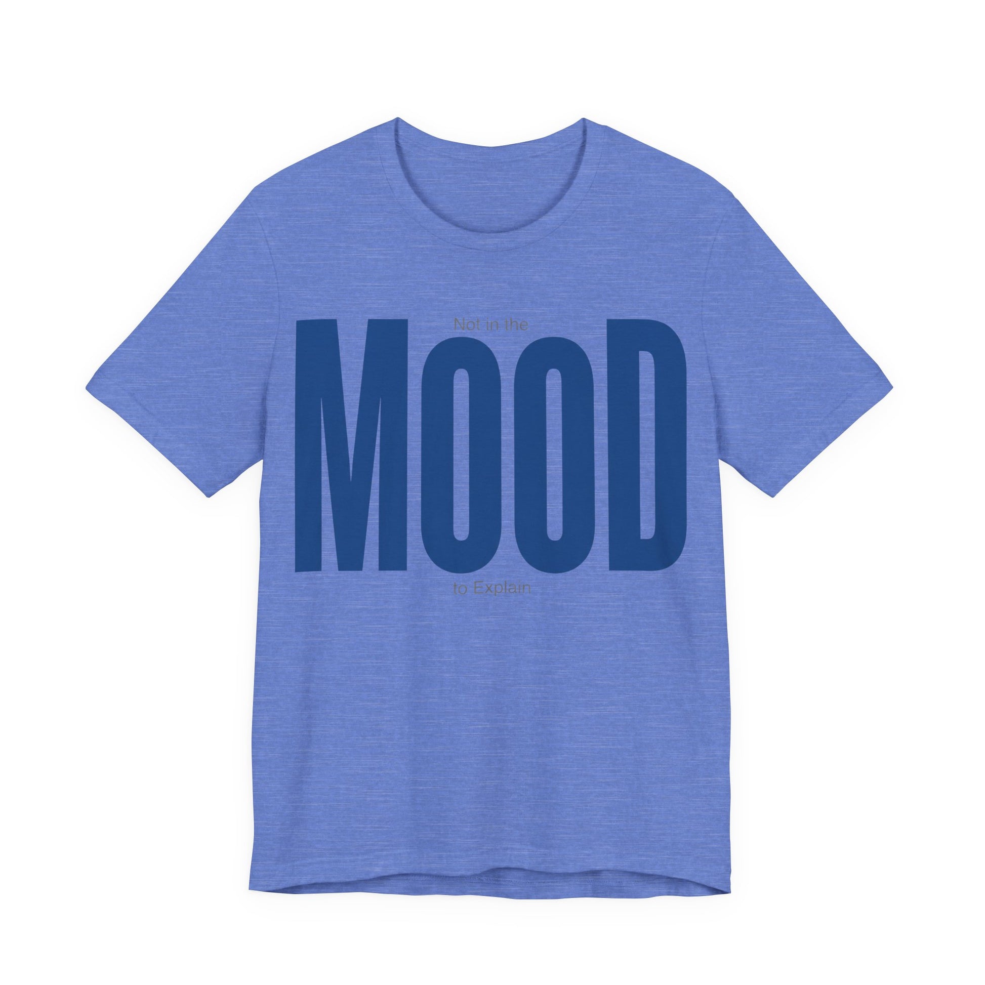 Heather Columbia Blue Bella+Canvas 3001 unisex tee with Not in the Mood to Explain graphic