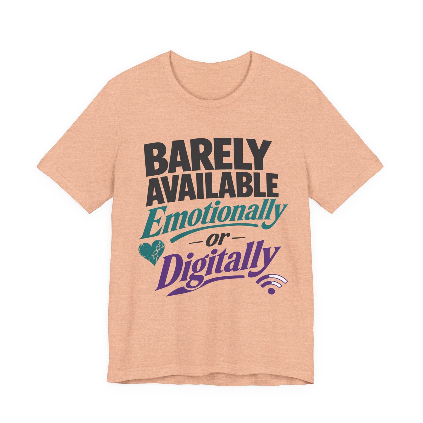 Heather Peach Bella+Canvas 3001 unisex tee with Barely Available Emotionally or Digitally graphic