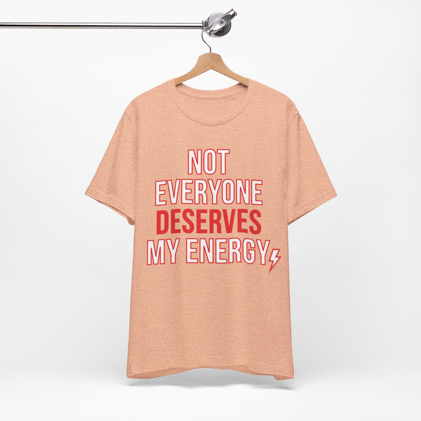 Not Everyone Deserves My Energy graphic on Bella+Canvas 3001 unisex tee