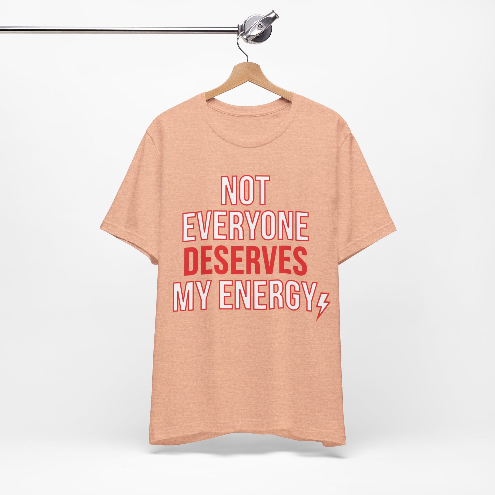 Not Everyone Deserves My Energy graphic on Bella+Canvas 3001 unisex tee