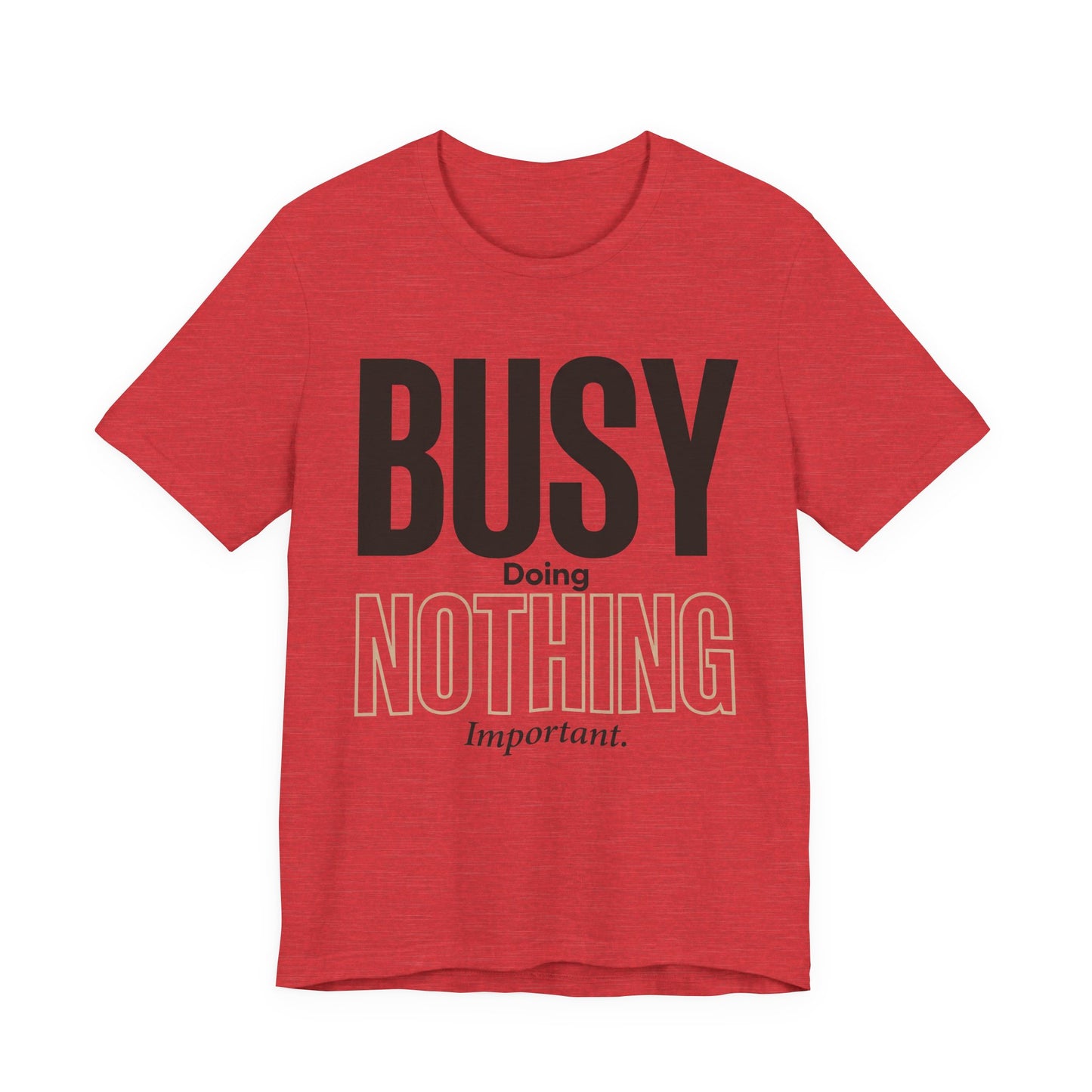 Busy Doing Nothing Important Funny Deadpan Shirt | Khai Studio