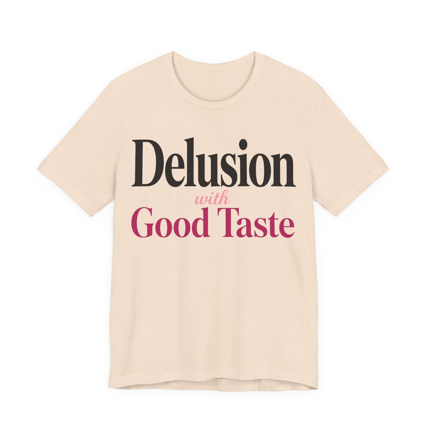 Delusion With Good Taste Funny Shirt | Khai Studio