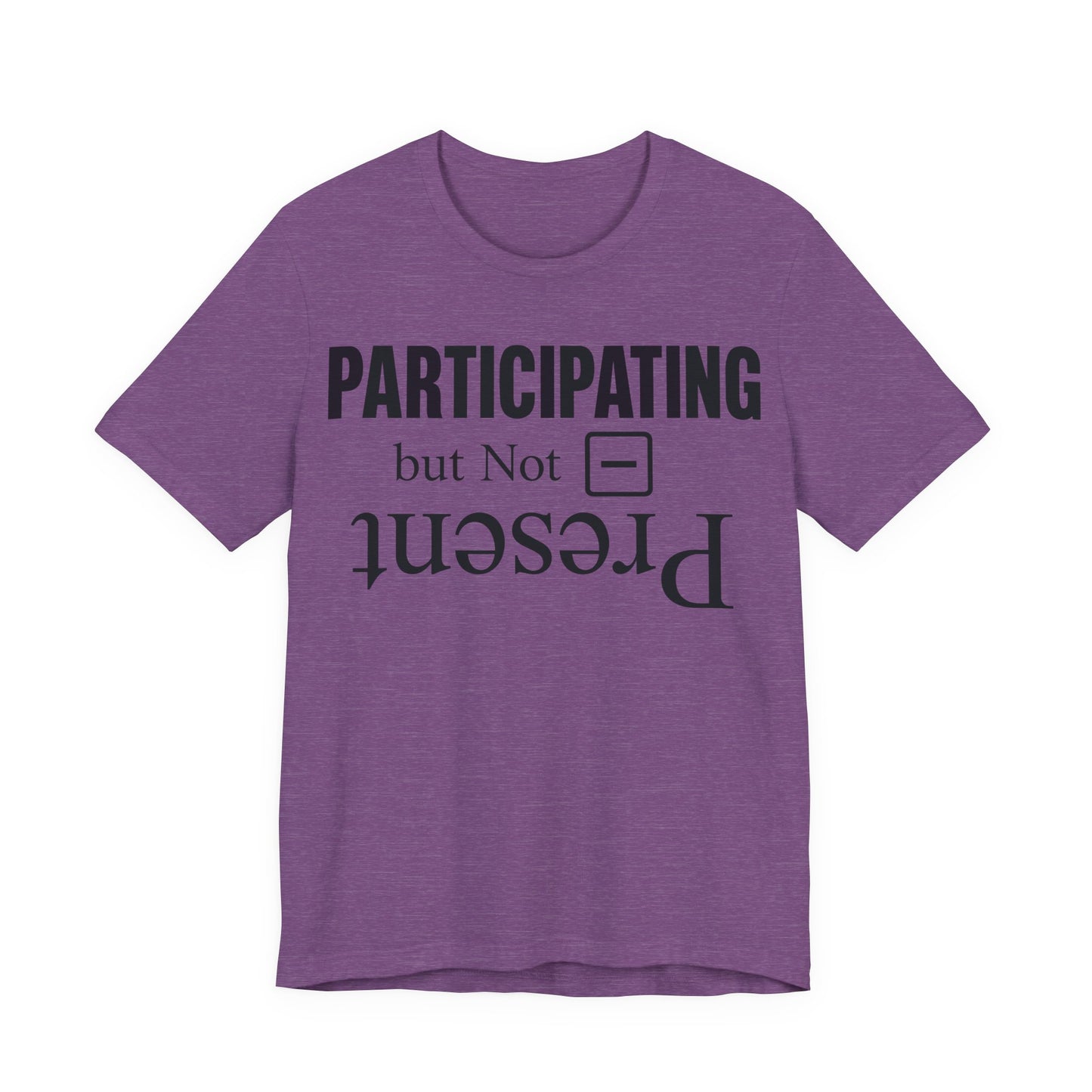 Heather Team Purple Bella+Canvas 3001 unisex tee with Present but Not Participating graphic