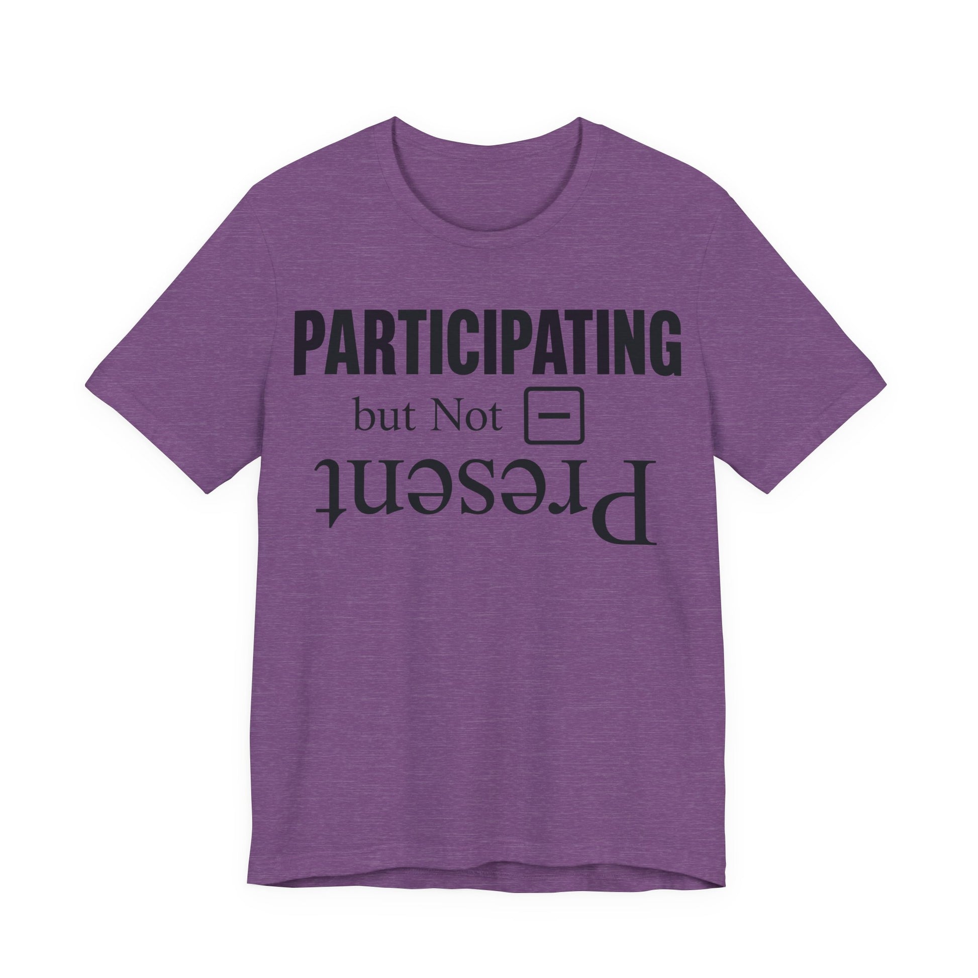 Heather Team Purple Bella+Canvas 3001 unisex tee with Present but Not Participating graphic