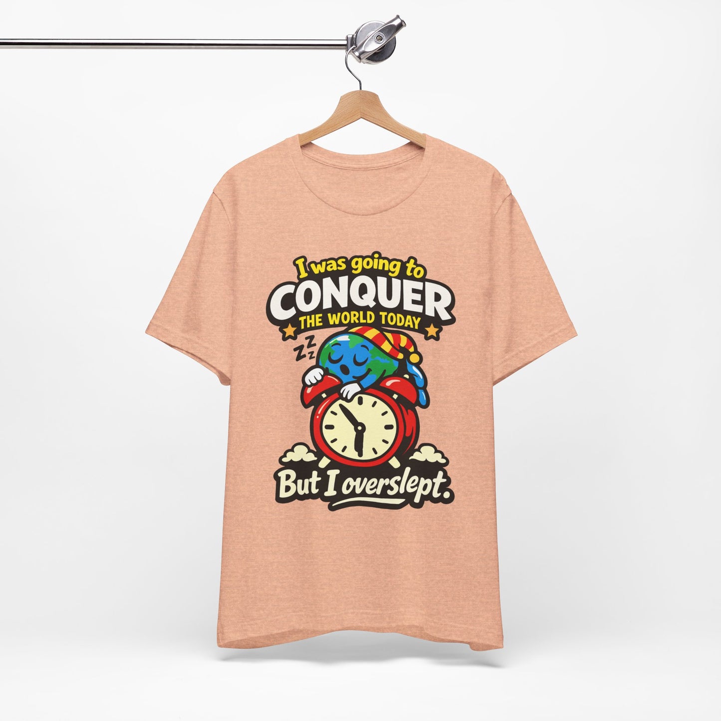 I Was Going to Conquer the World But I Overslept Funny Shirt | Khai Studio