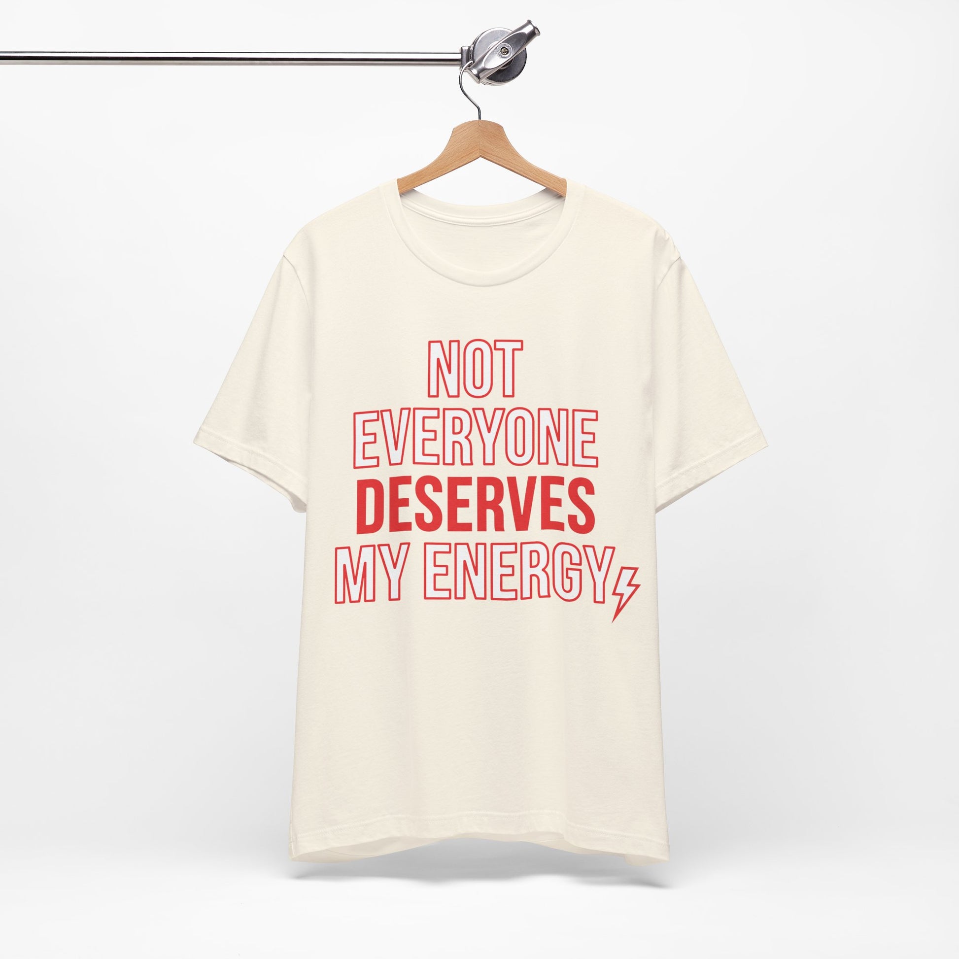 Not Everyone Deserves My Energy graphic on Bella+Canvas 3001 unisex tee