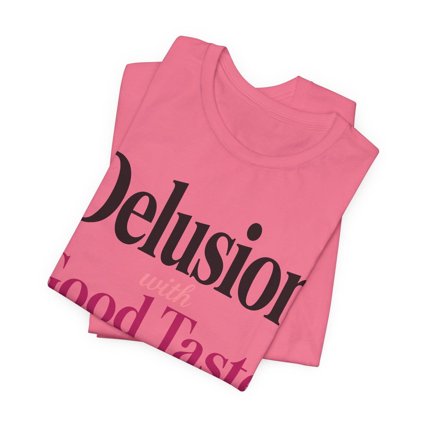 Delusion With Good Taste Funny Shirt | Khai Studio