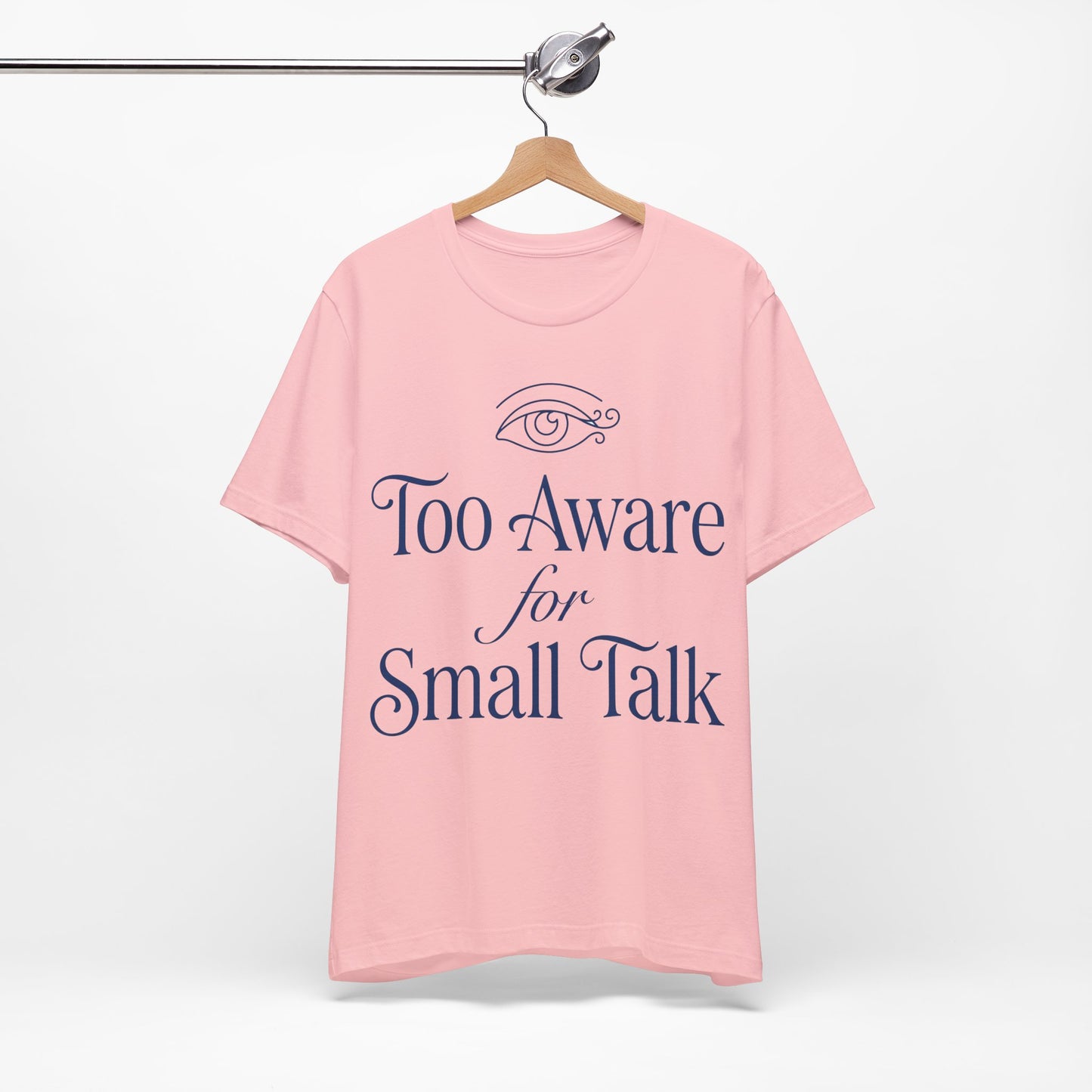 Too Aware for Small Talk graphic on Bella+Canvas 3001 unisex tee