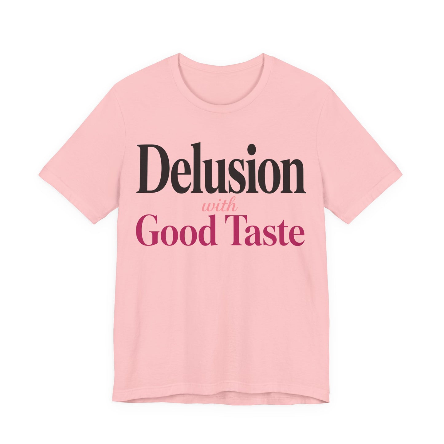 Delusion With Good Taste Funny Shirt | Khai Studio