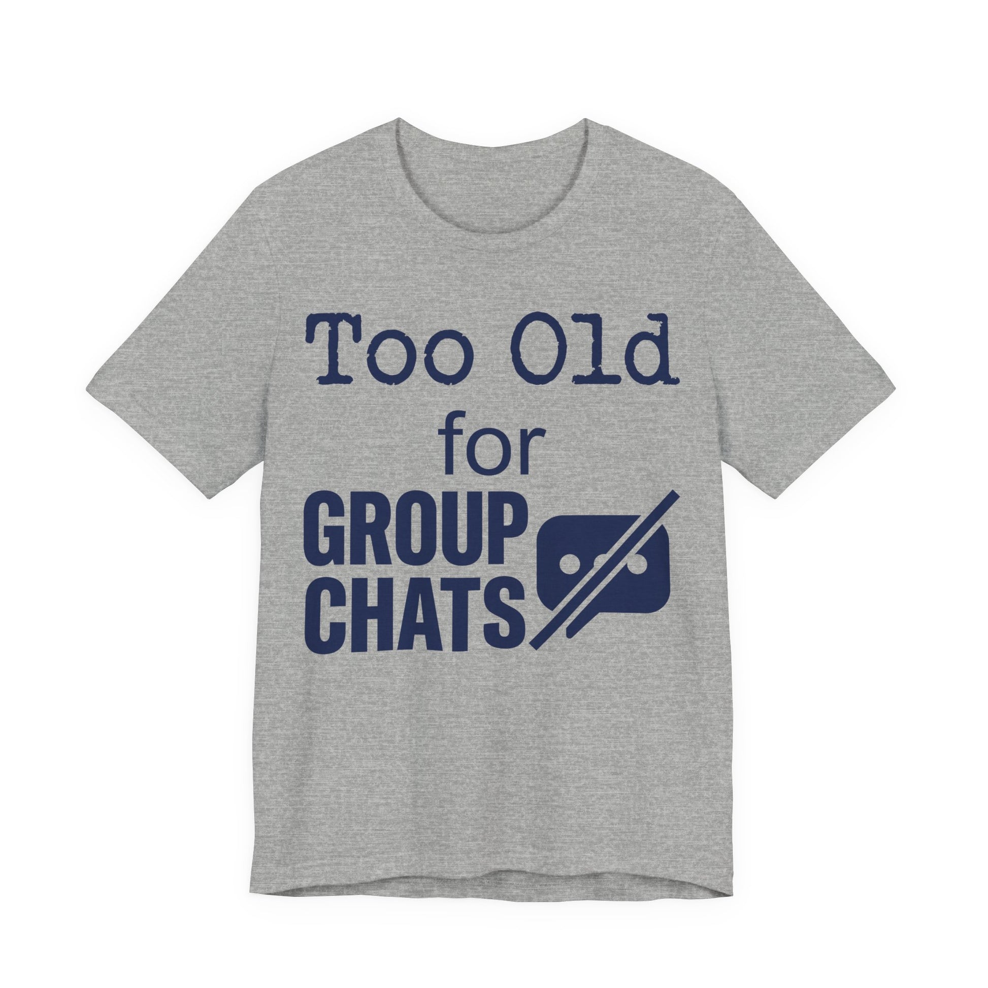 Athletic Heather Bella+Canvas 3001 unisex tee with Too Old for Group Chats graphic
