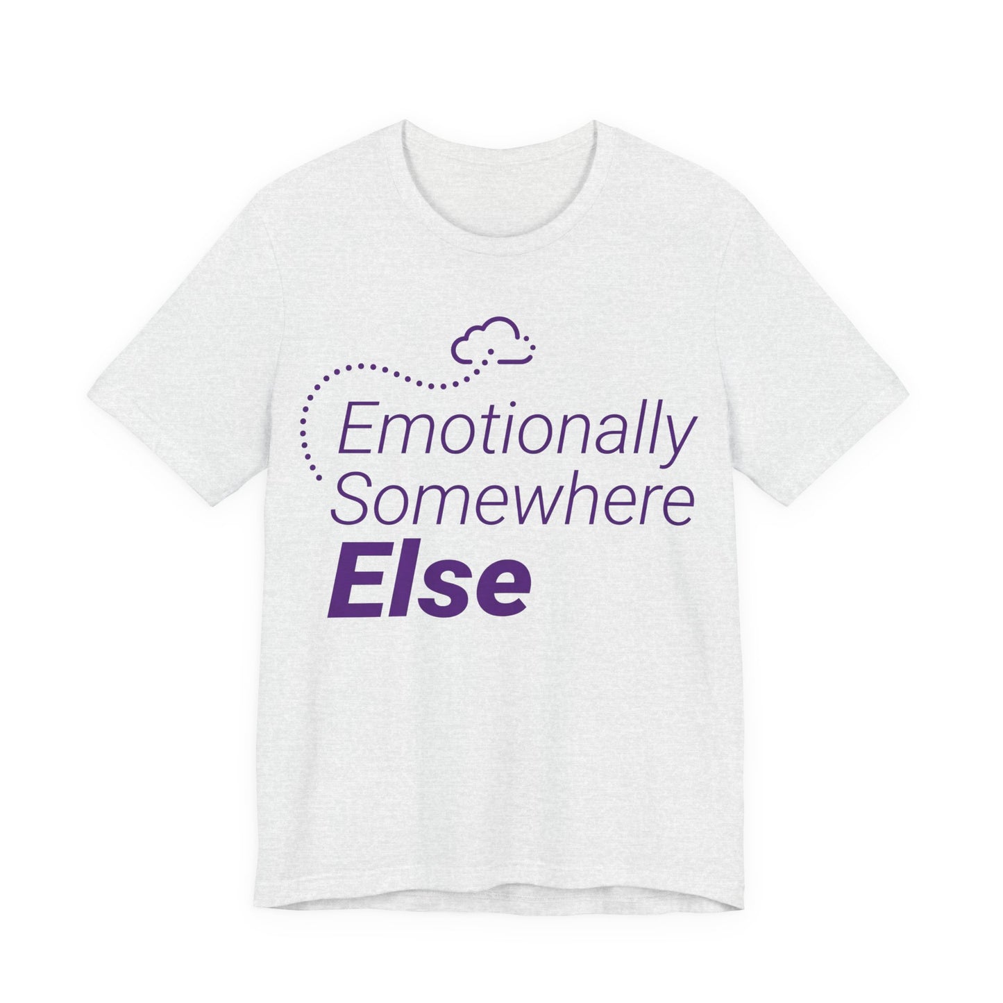 Ash Bella+Canvas 3001 unisex tee with Emotionally Somewhere Else graphic