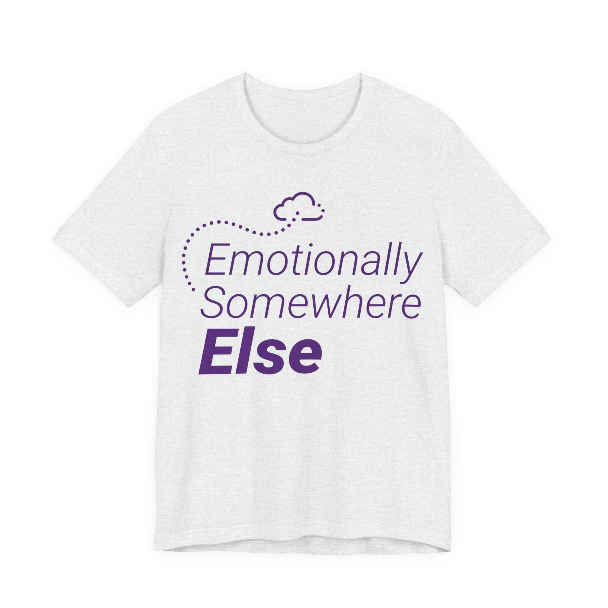 Ash Bella+Canvas 3001 unisex tee with Emotionally Somewhere Else graphic