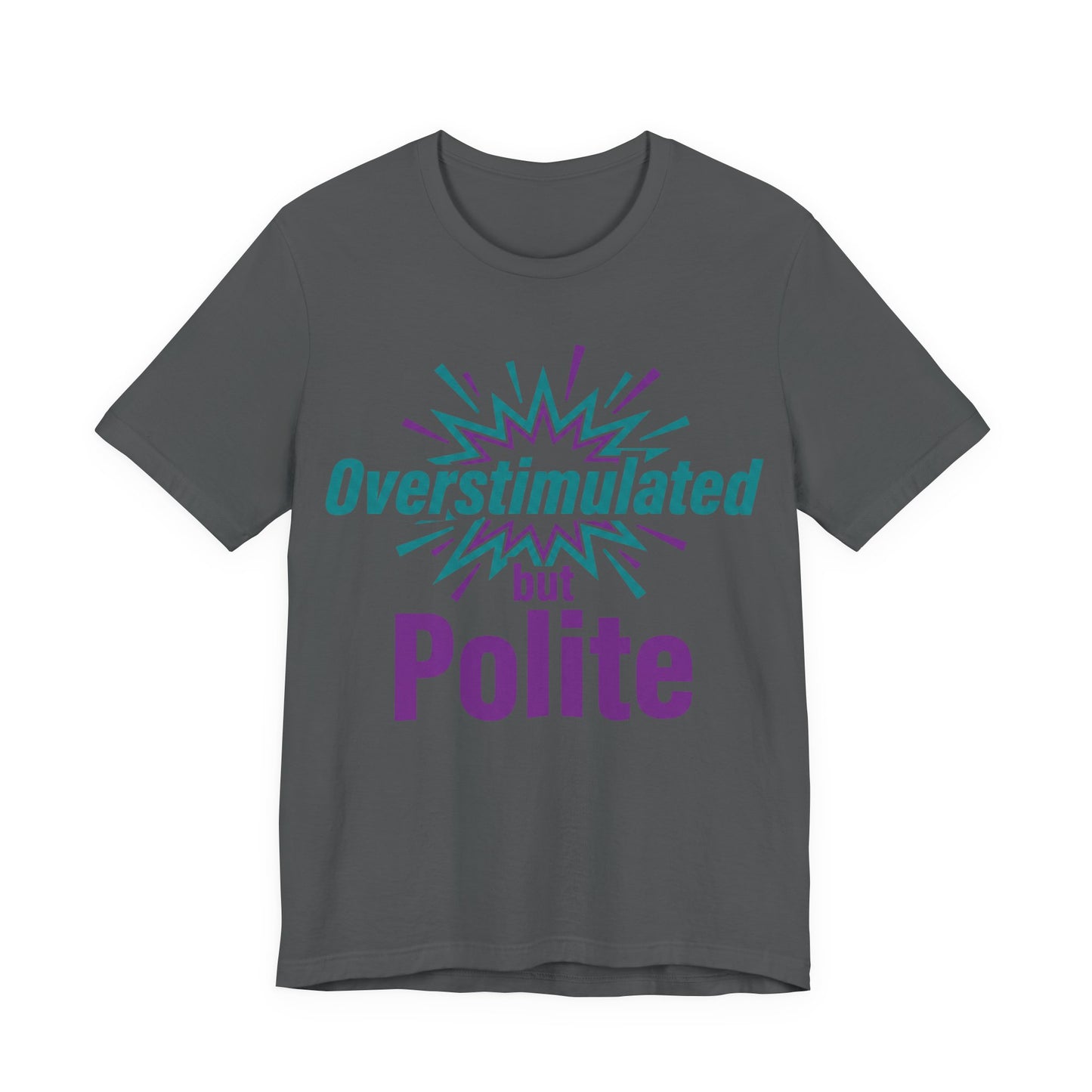 Asphalt Bella+Canvas 3001 unisex tee with Overstimulated but Polite graphic
