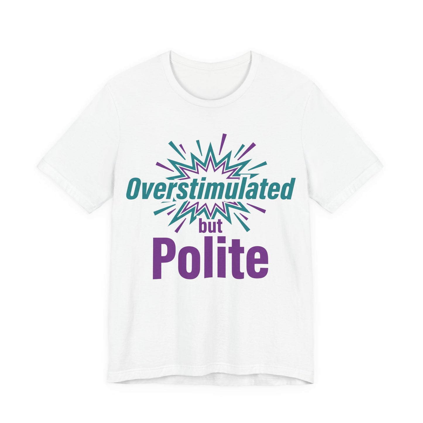 White Bella+Canvas 3001 unisex tee with Overstimulated but Polite graphic