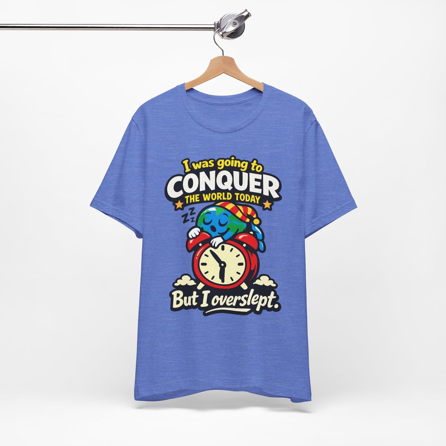 I Was Going to Conquer the World But I Overslept Funny Shirt | Khai Studio