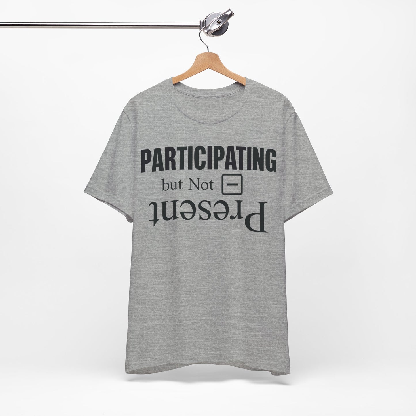Present but Not Participating graphic on Bella+Canvas 3001 unisex tee