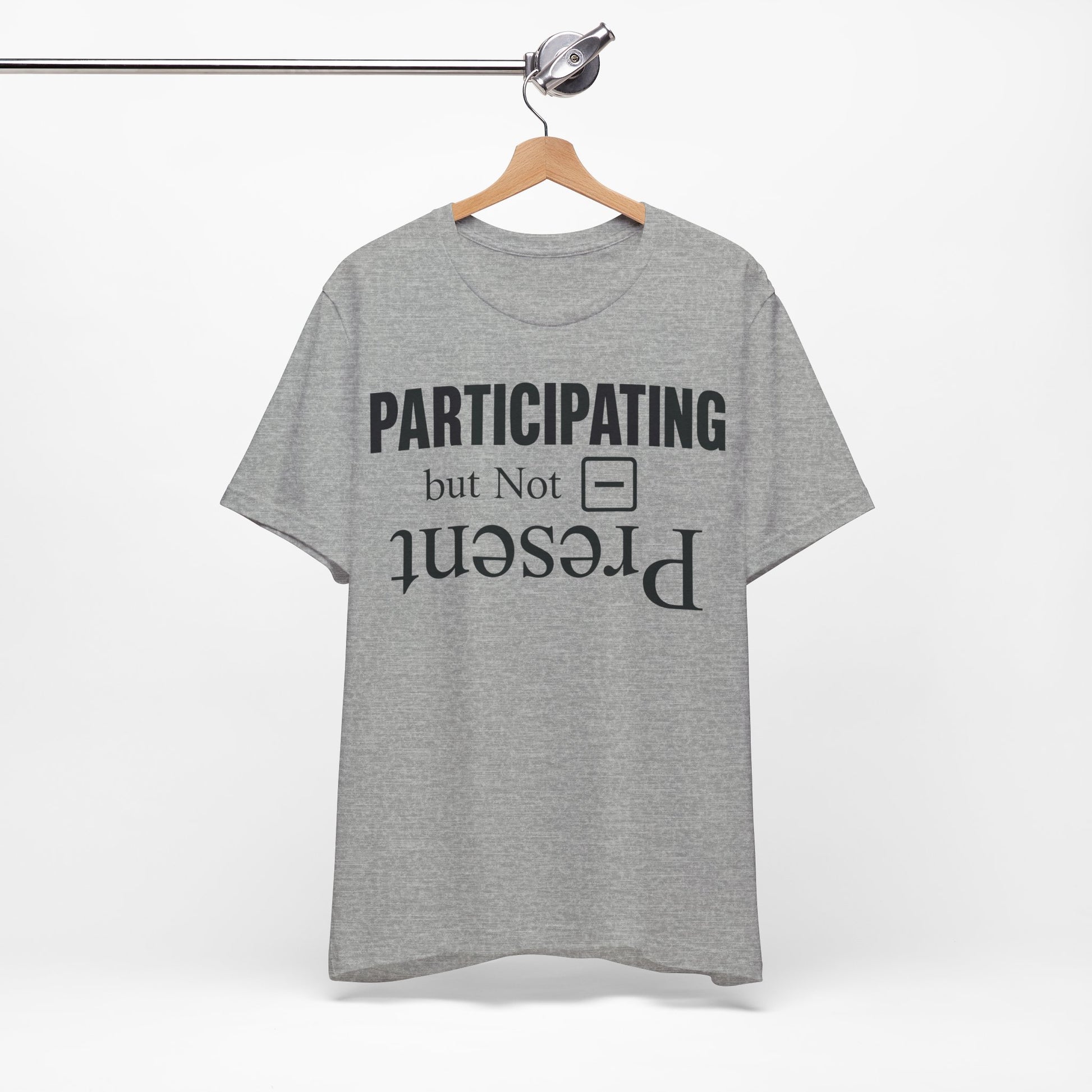 Present but Not Participating graphic on Bella+Canvas 3001 unisex tee
