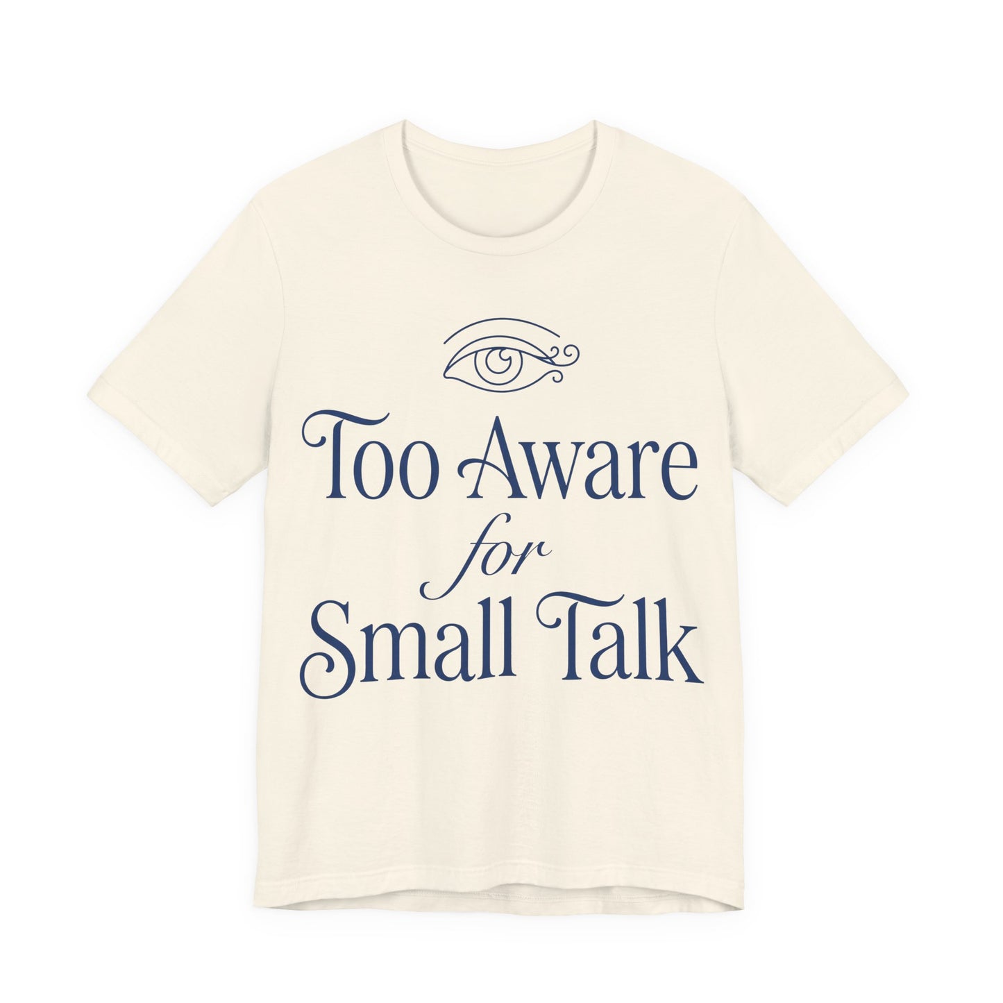 Natural Bella+Canvas 3001 unisex tee with Too Aware for Small Talk graphic