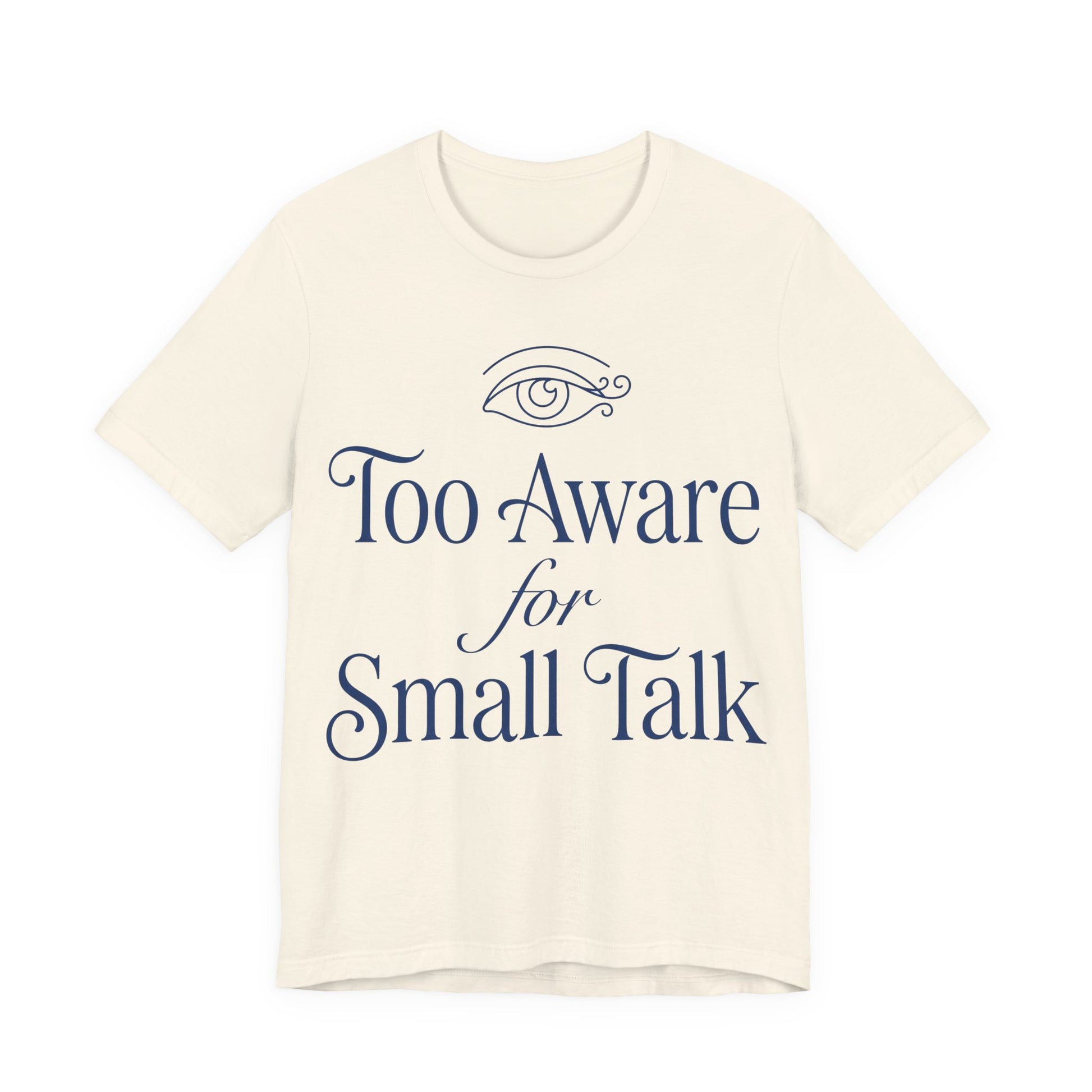 Natural Bella+Canvas 3001 unisex tee with Too Aware for Small Talk graphic