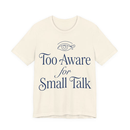 Natural Bella+Canvas 3001 unisex tee with Too Aware for Small Talk graphic