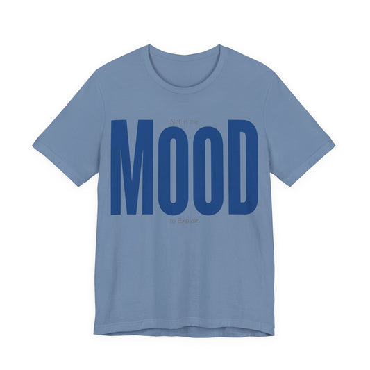 Steel Blue Bella+Canvas 3001 unisex tee with Not in the Mood to Explain graphic