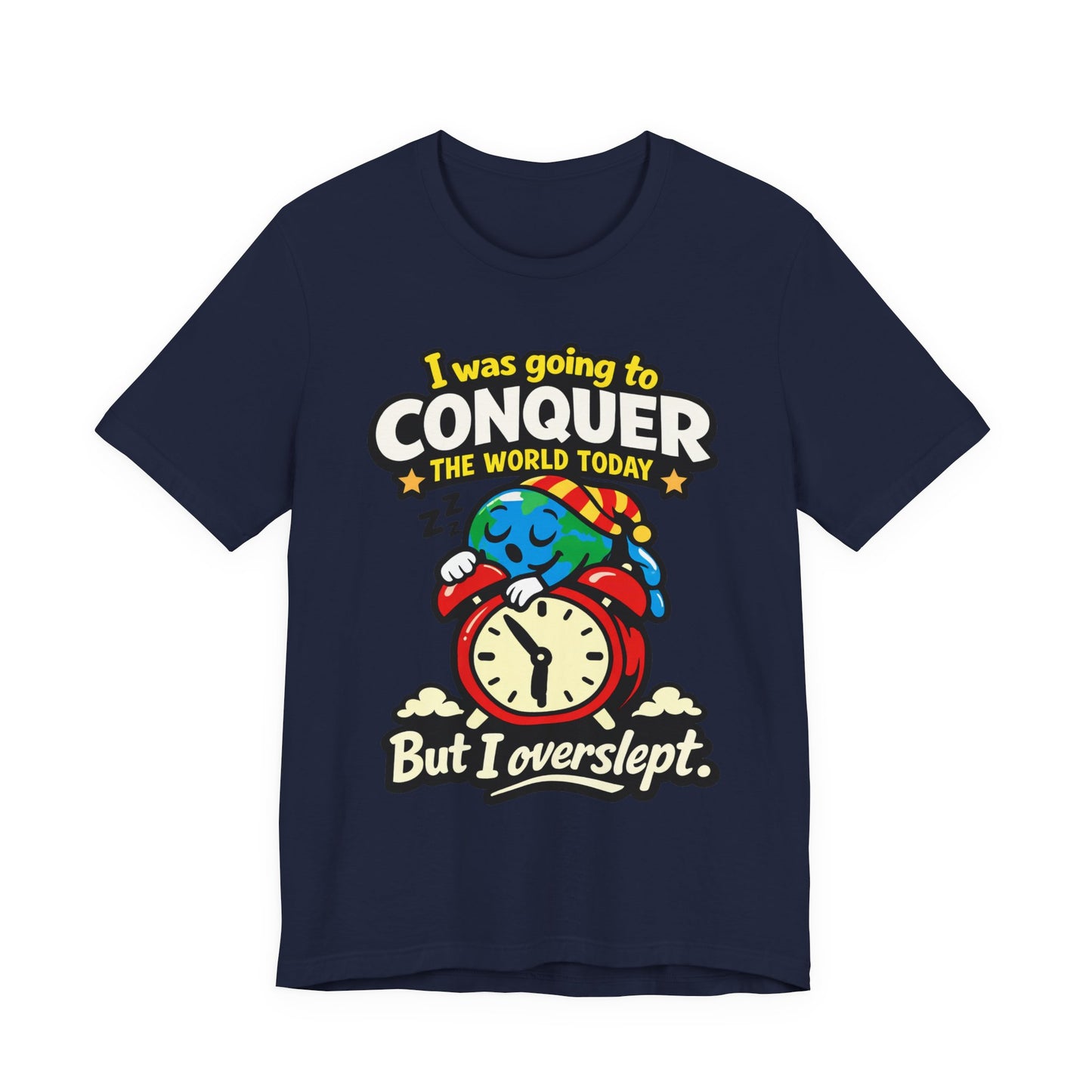 Navy Bella+Canvas 3001 unisex tee with I Was Going to Conquer the World But I Overslept graphic, on hanger