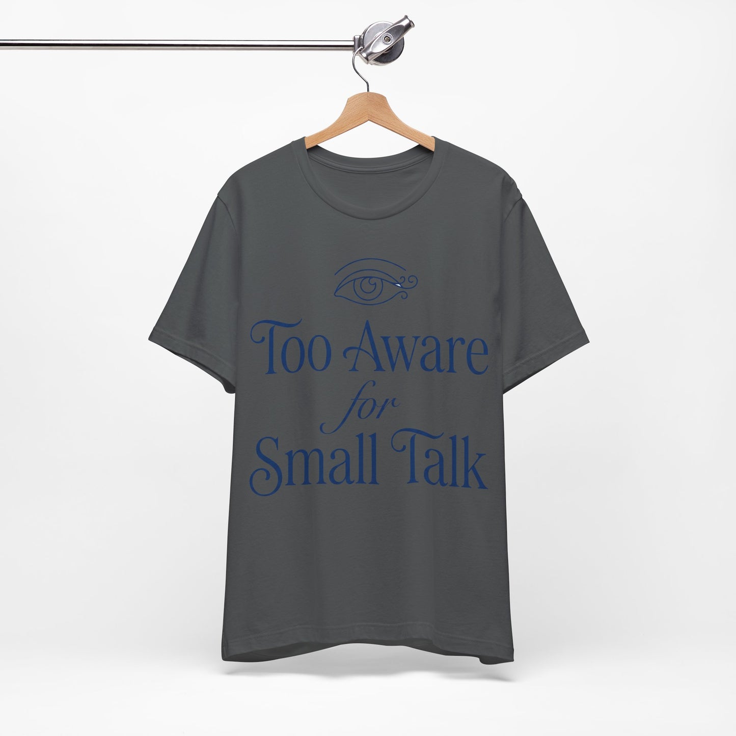 Too Aware for Small Talk graphic on Bella+Canvas 3001 unisex tee