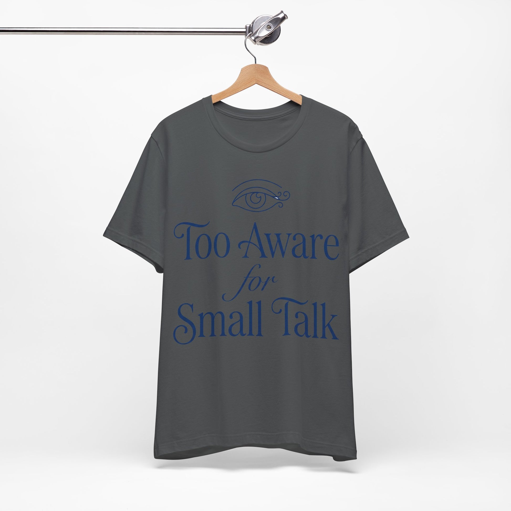 Too Aware for Small Talk graphic on Bella+Canvas 3001 unisex tee