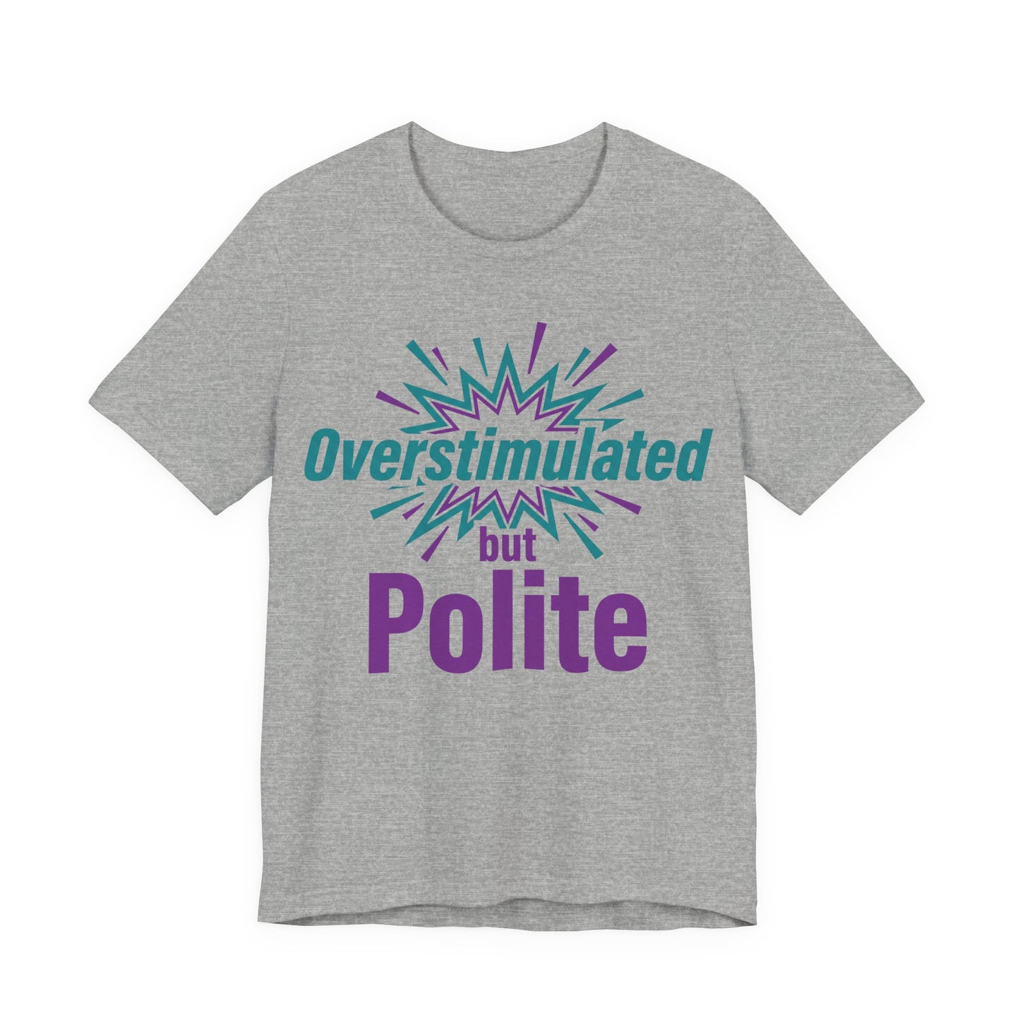Athletic Heather Bella+Canvas 3001 unisex tee with Overstimulated but Polite graphic