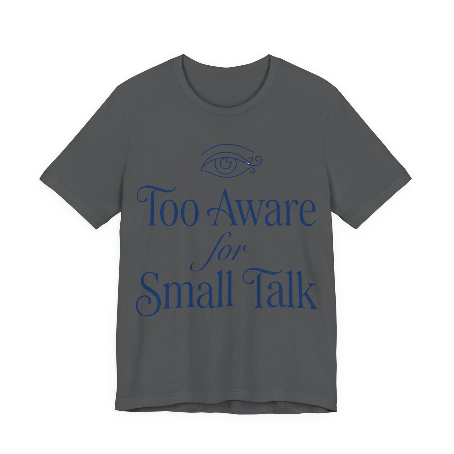 Asphalt Bella+Canvas 3001 unisex tee with Too Aware for Small Talk graphic