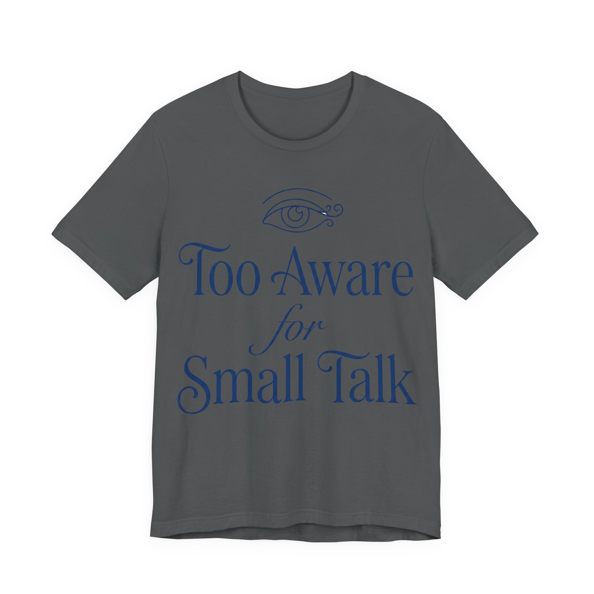 Asphalt Bella+Canvas 3001 unisex tee with Too Aware for Small Talk graphic