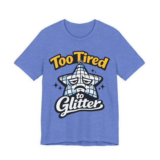 Too Tired to Glitter Funny Burnout Shirt | Khai Studio