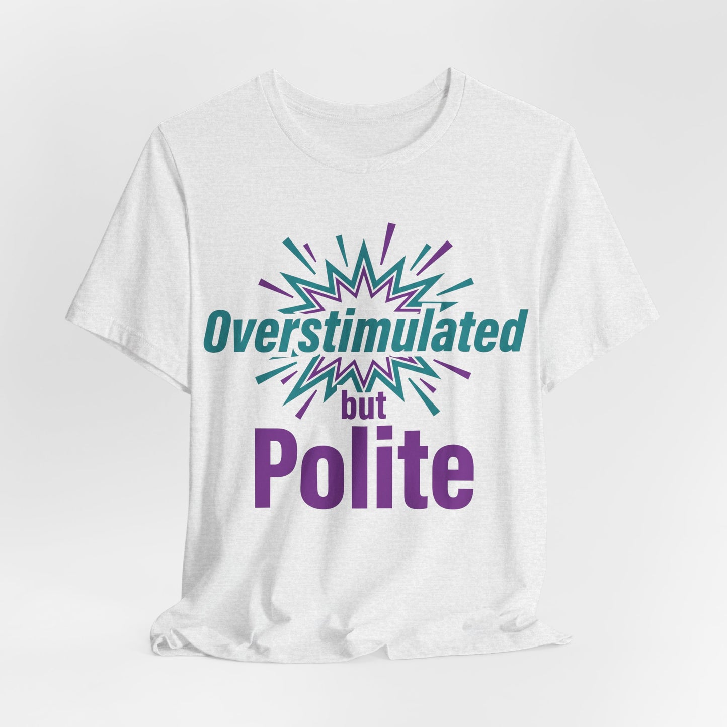 Overstimulated but Polite graphic on Bella+Canvas 3001 unisex tee
