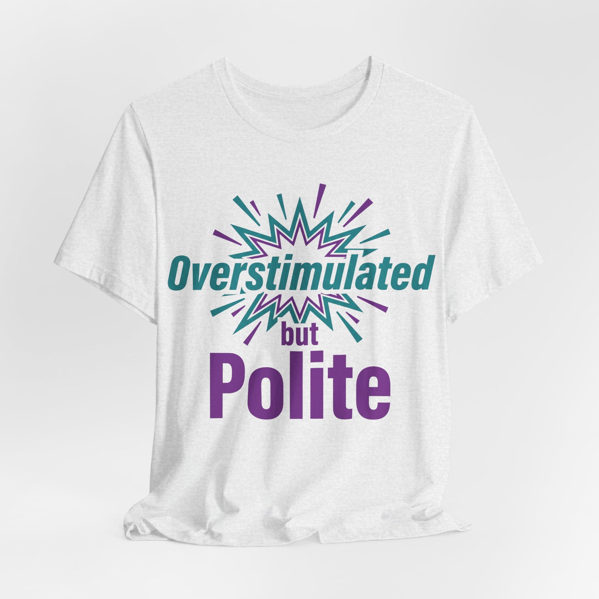Overstimulated but Polite graphic on Bella+Canvas 3001 unisex tee