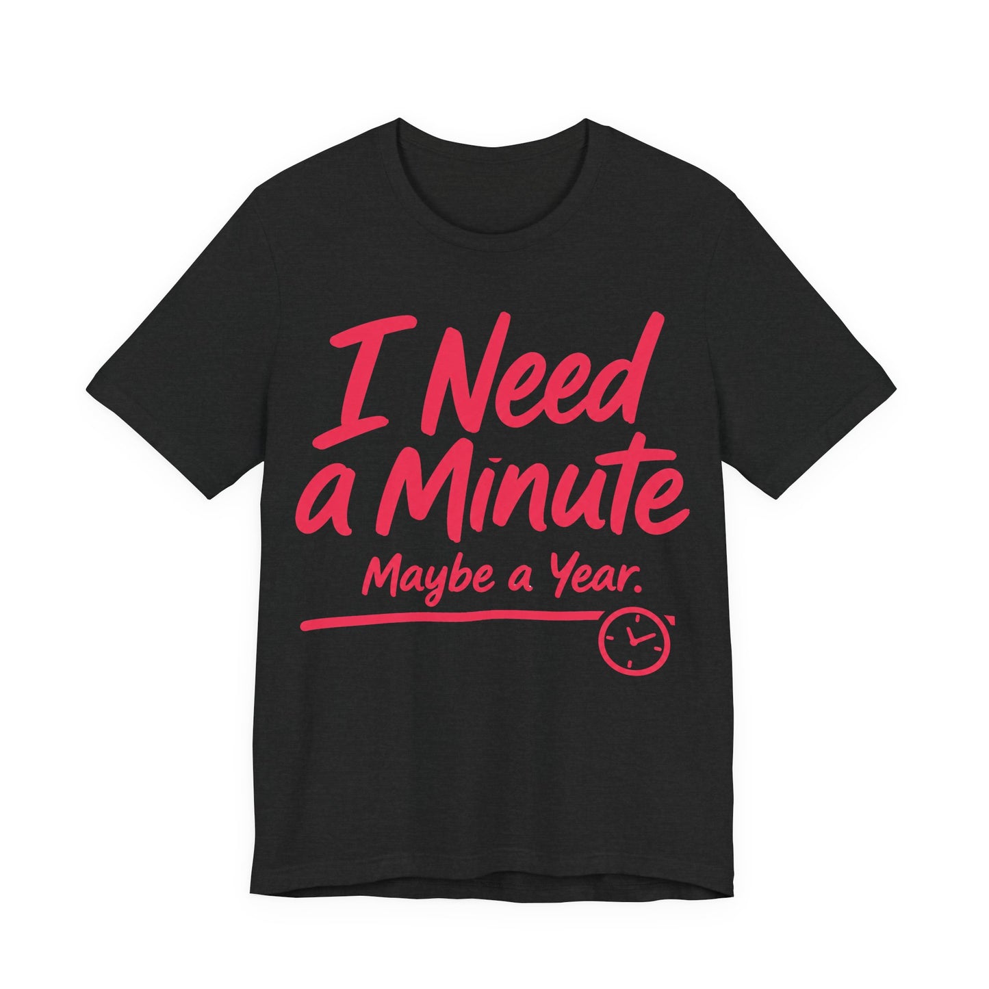 Solid Black Blend Bella+Canvas 3001 unisex tee with I Need a Minute Maybe a Year graphic