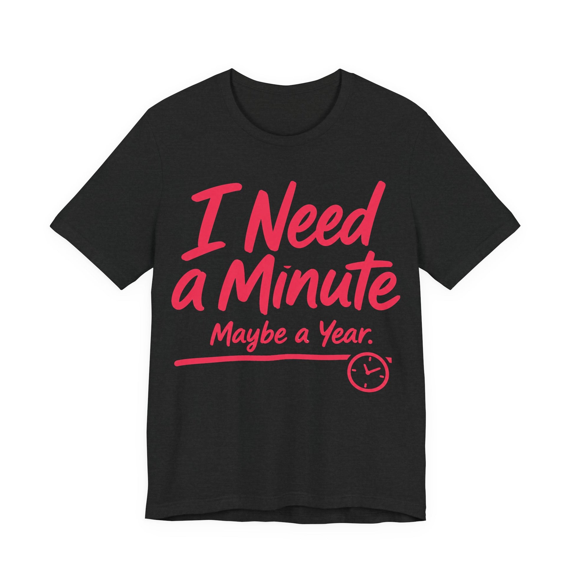 Solid Black Blend Bella+Canvas 3001 unisex tee with I Need a Minute Maybe a Year graphic