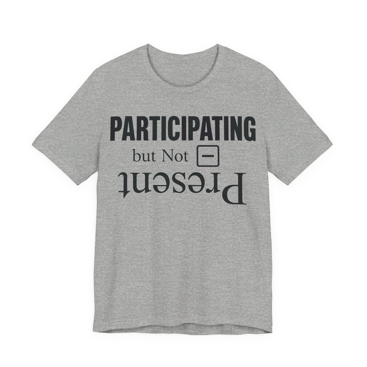 Athletic Heather Bella+Canvas 3001 unisex tee with Present but Not Participating graphic