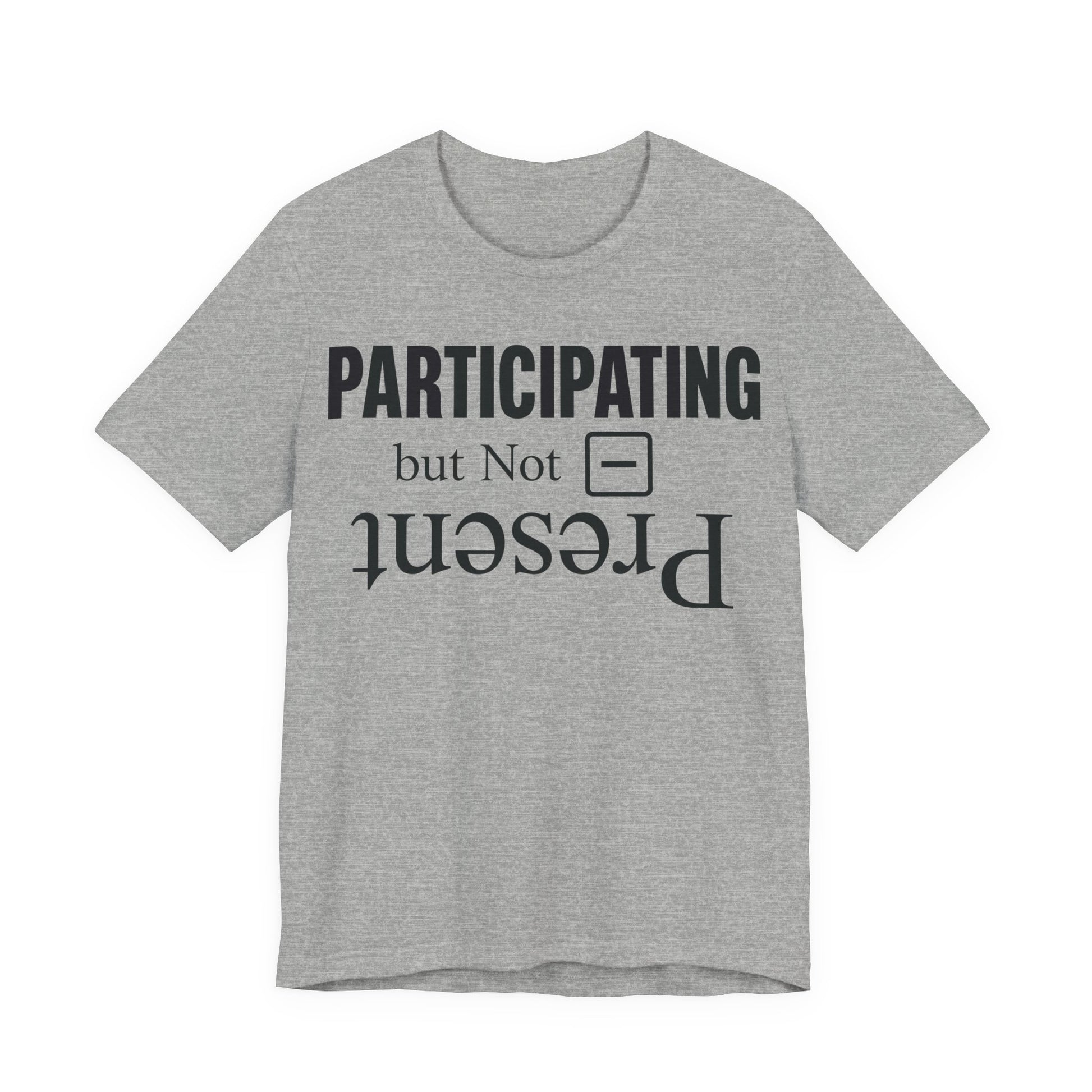 Athletic Heather Bella+Canvas 3001 unisex tee with Present but Not Participating graphic
