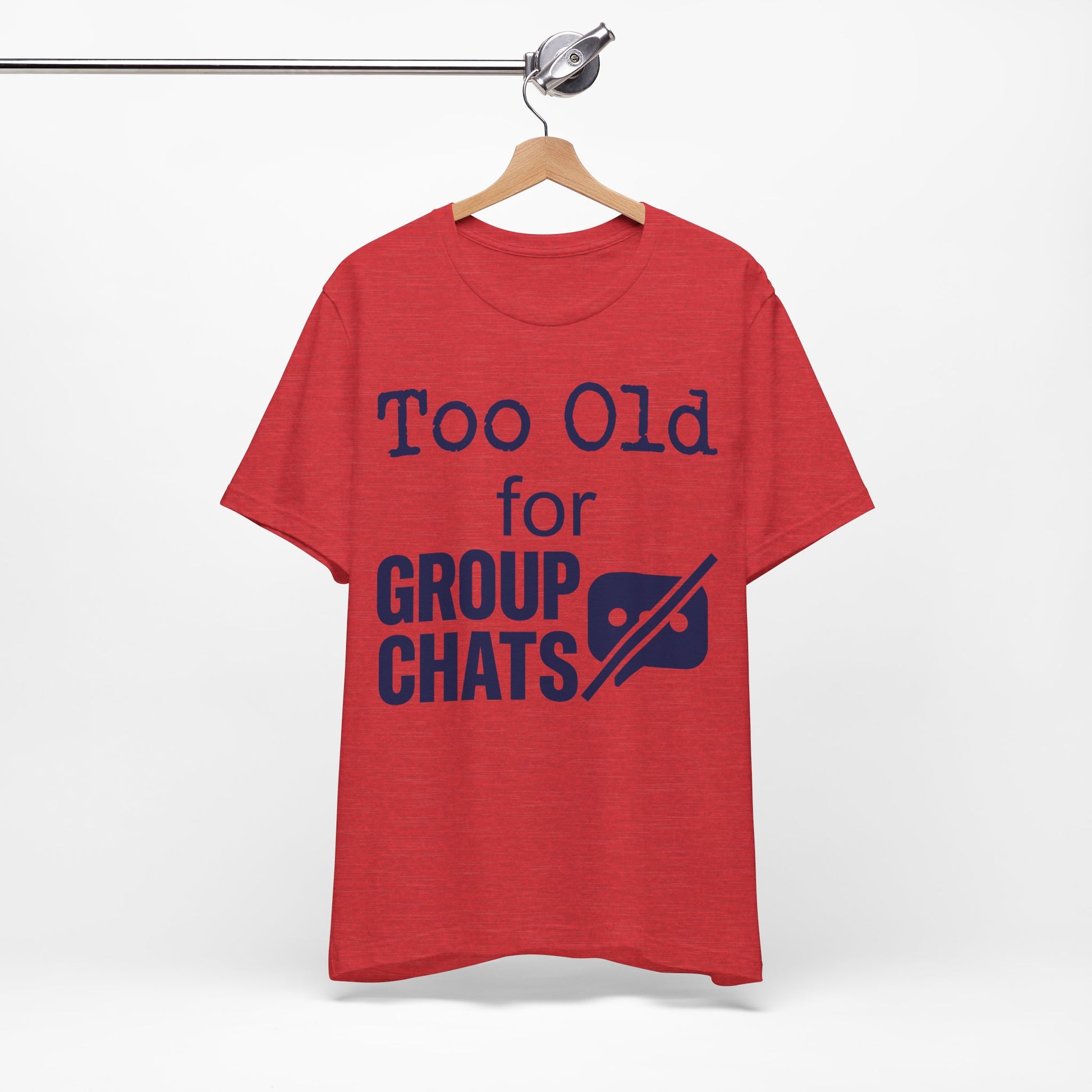 Too Old for Group Chats graphic on Bella+Canvas 3001 unisex tee