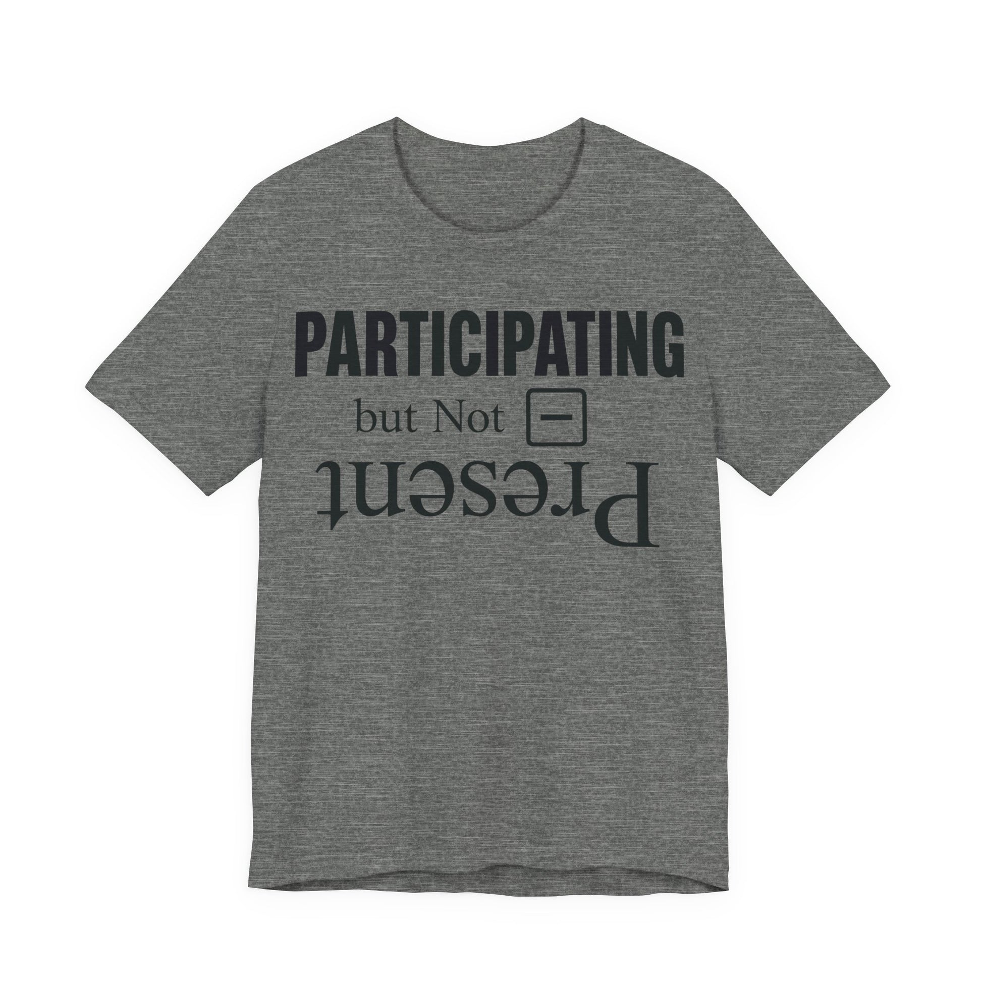 Deep Heather Bella+Canvas 3001 unisex tee with Present but Not Participating graphic