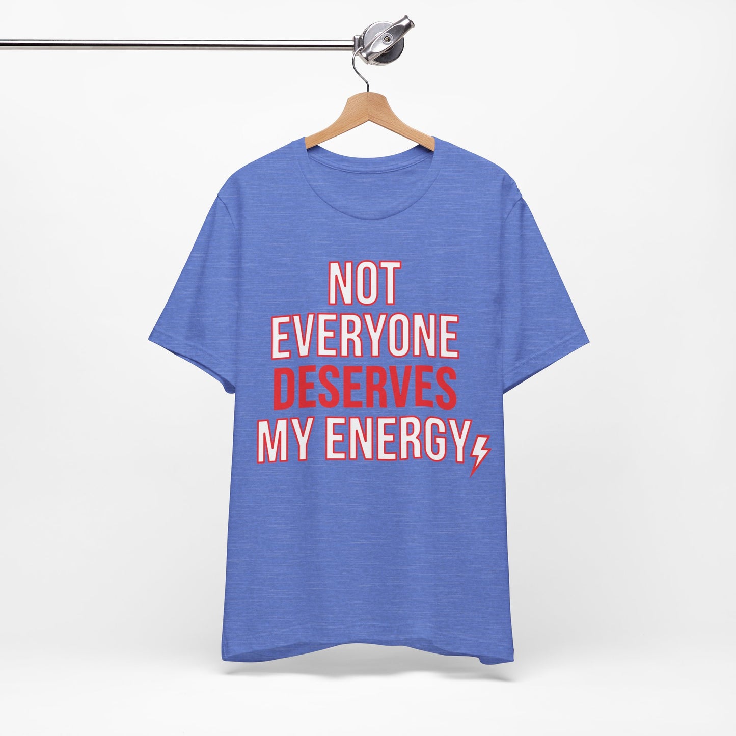 Not Everyone Deserves My Energy graphic on Bella+Canvas 3001 unisex tee